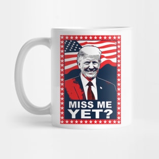 Miss me yet? - Donald Trump 2024 Mug